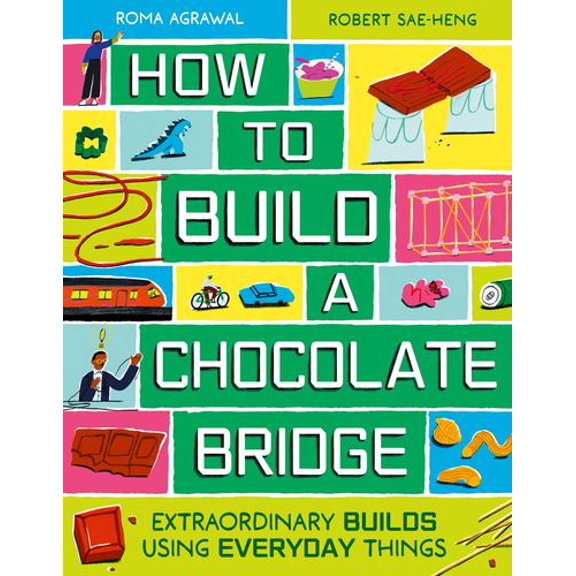How to Build a Chocolate Bridge: Extraordinary Builds Using Everyday Things