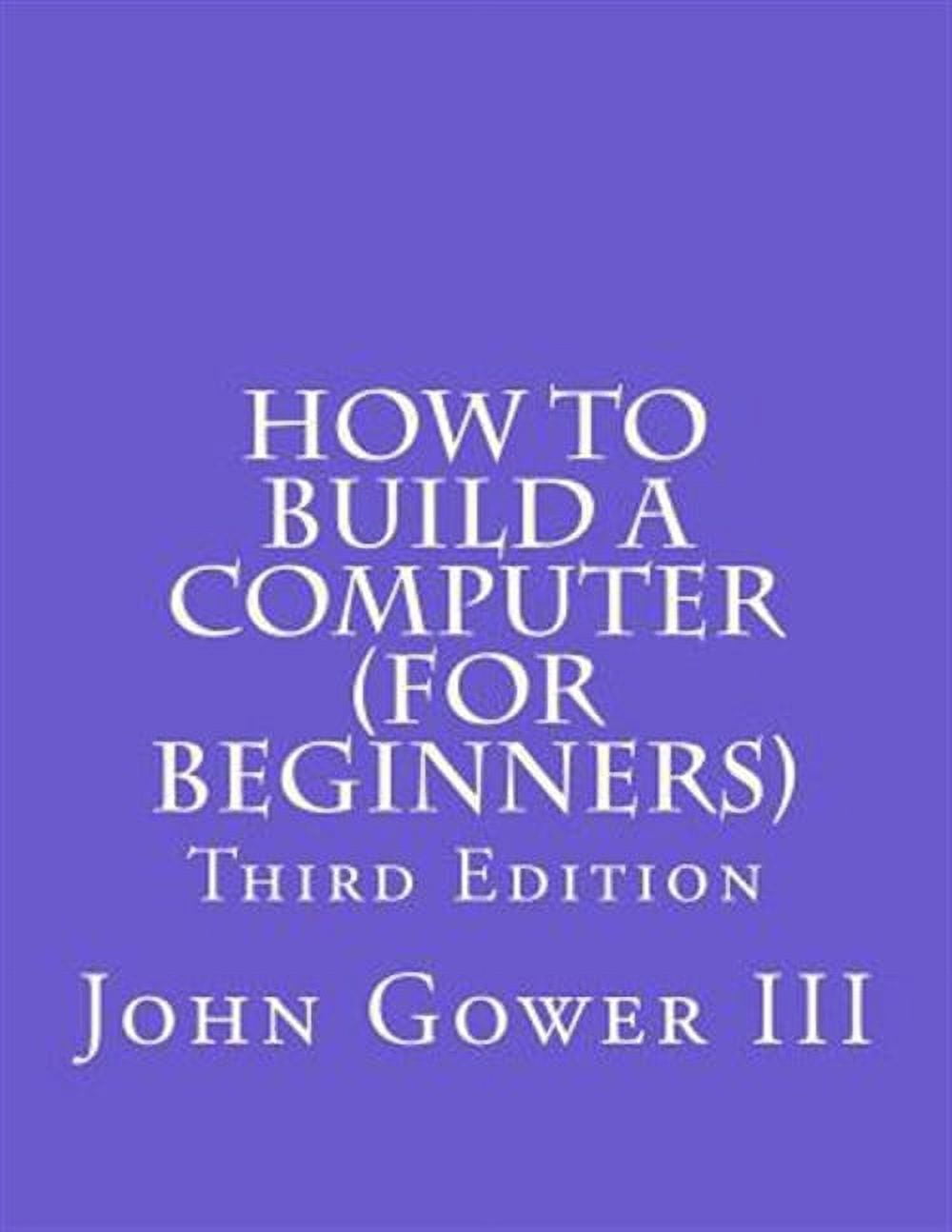 How to Build a Computer (For Beginners): Third Edition (Paperback ...