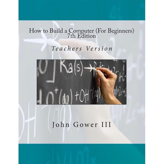 How to Build a Computer (For Beginners) 7th Edition: Teachers Version, (Paperback)