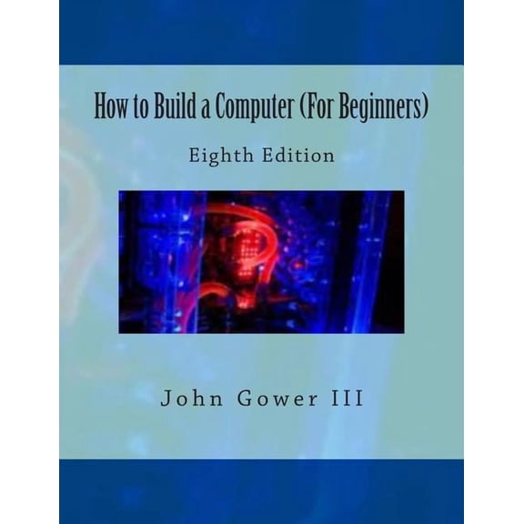 How to Build a Computer (For Beginners): Eighth Edition, (Paperback)