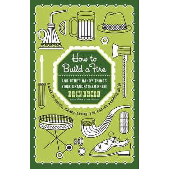Pre-Owned How to Build a Fire: And Other Handy Things Your Grandfather Knew (Hardcover) 0385365195 9780385365192