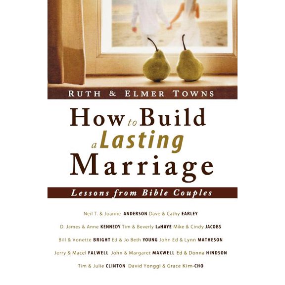 How to Build a Lasting Marriage: Lessons from Bible Couples (Paperback) by Ruth Towns, Elmer L Towns