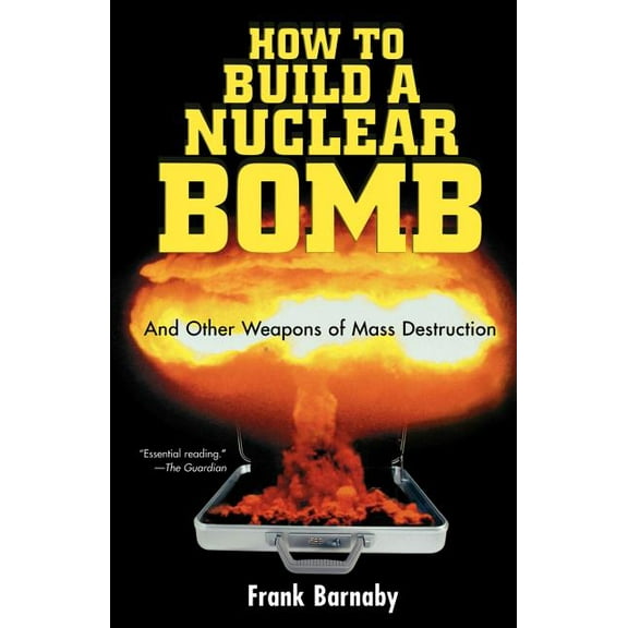 How to Build a Nuclear Bomb: And Other Weapons of Mass Destruction