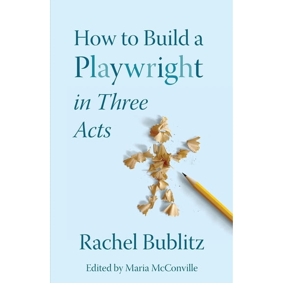 How to Build a Playwright in Three Acts, (Paperback)
