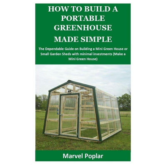 How to Build a Portable Greenhouse Made Simple (Paperback)