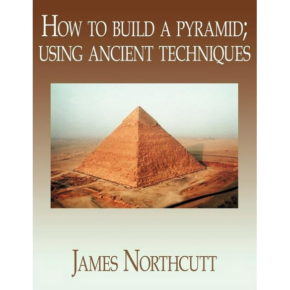 How to build a pyramid; using ancient techniques (Paperback)