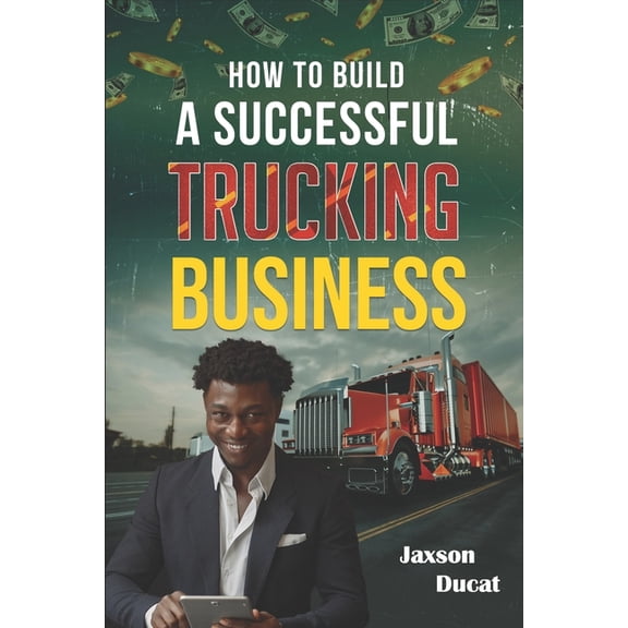 How to Build a Successful Trucking Business