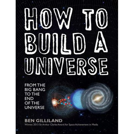 Pre-Owned How to Build a Universe: From the Big Bang to the End of the Universe (Hardcover) 1454915900 9781454915904