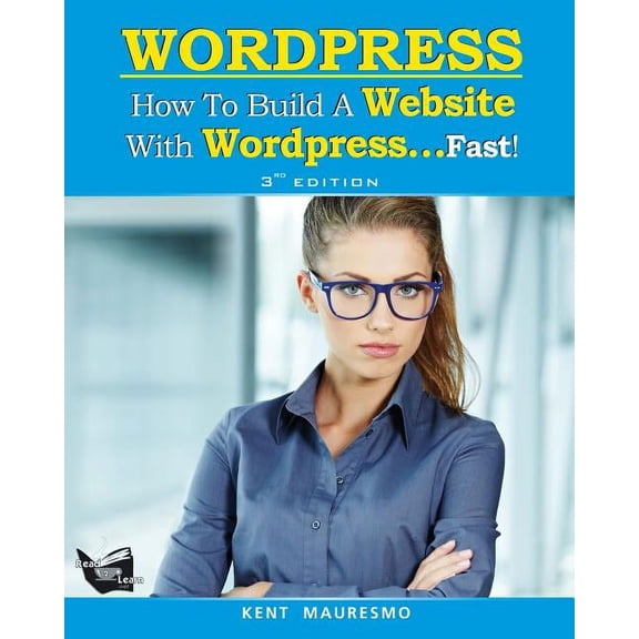 How to Build a Website with Wordpress...Fast!: How To Build a Website With WordPress...Fast! (3rd Edition - Read2Learn Guides) (Paperback)