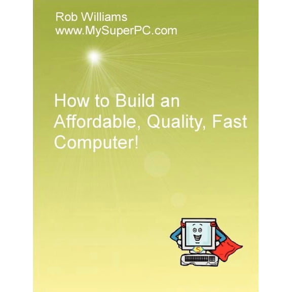 How to Build an Affordable, Quality, Fast Computer!