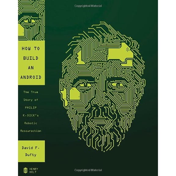Pre-Owned How to Build an Android: The True Story of Philip K. Dick's Robotic Resurrection (Hardcover) 0805095519 9780805095517
