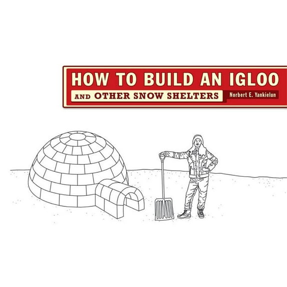 How to Build an Igloo: And Other Snow Shelters, (Paperback)