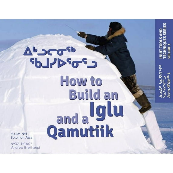 How to Build an Iglu and a Qamutiik: Inuit Tools and Techniques, (Paperback)