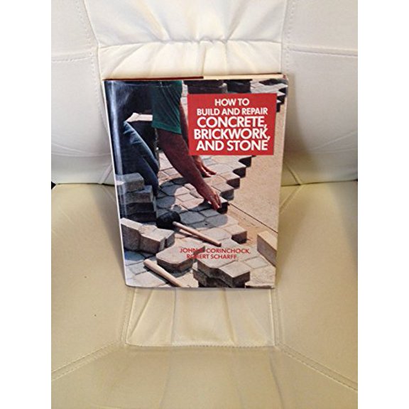 Pre-Owned How to Build and Repair Concrete, Brickwork, and Stone (Hardcover) 0696111101 9780696111105