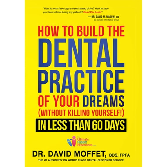 Pre-Owned How to Build the Dental Practice of Your Dreams: (Without Killing Yourself!) in Less Than 60 Days (Hardcover) 1599325217 9781599325217