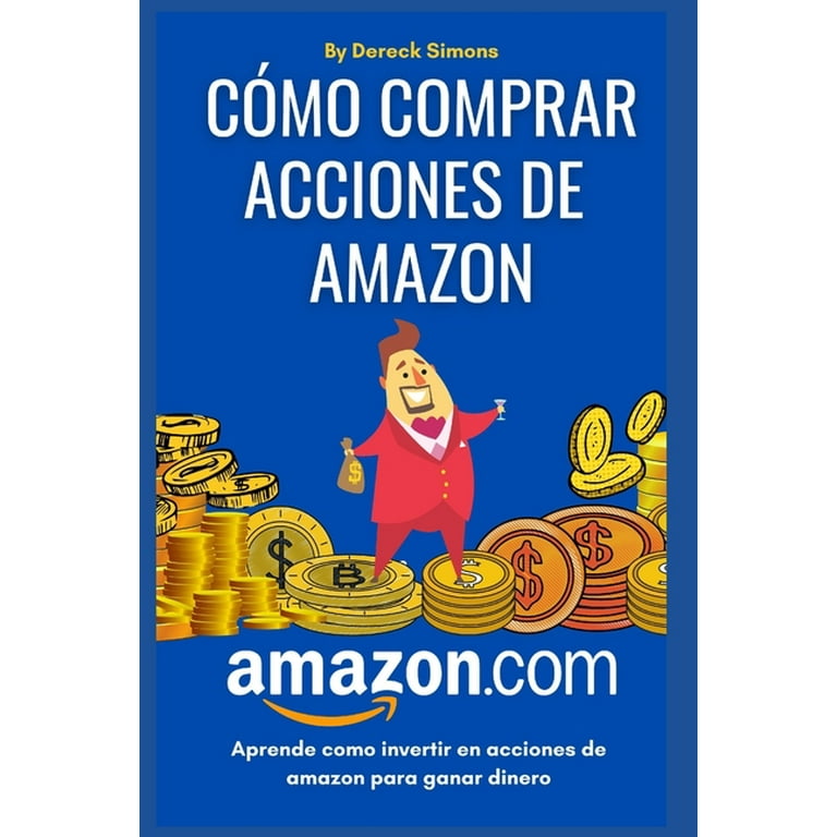 Como Comprar Acciones de Amazon Como Invertir en la Bolsa de Valores Desde Cero para Principiantes Aprende Como Invertir en Acciones y Ganar Dinero Book