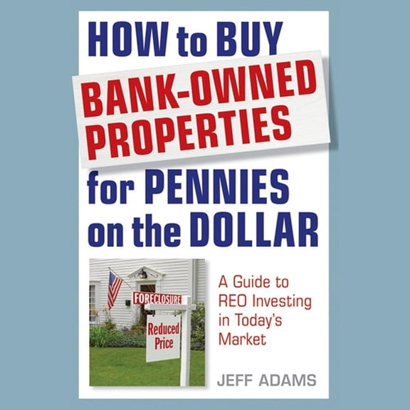 How to Buy Bank-Owned Properties for Pennies on the Dollar Lib/E: A Guide to Reo Investing in Today's Market (Audiobook)