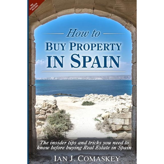 How to Buy Property in Spain: The Insider Tips and Tricks You Need to Know Before Buying Real Estate in Spain