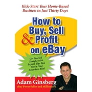 How to Buy, Sell, and Profit Onay Kick-Start Your Home-Based Business in Just Thirty Days, Paperback