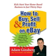 How to Buy, Sell, and Profit on Ebay: Kick-Start Your Home-Based Business in Just Thirty Days (Paperback)