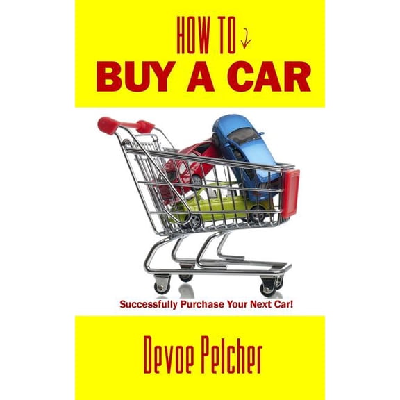 How to Buy a Car : Successfully Purchase Your Next Car!