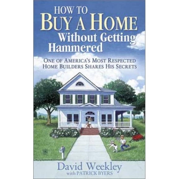 Pre-Owned How to Buy a Home Without Getting Hammered: One of America's Most Respected Home Builders Shares His Secrets Paperback