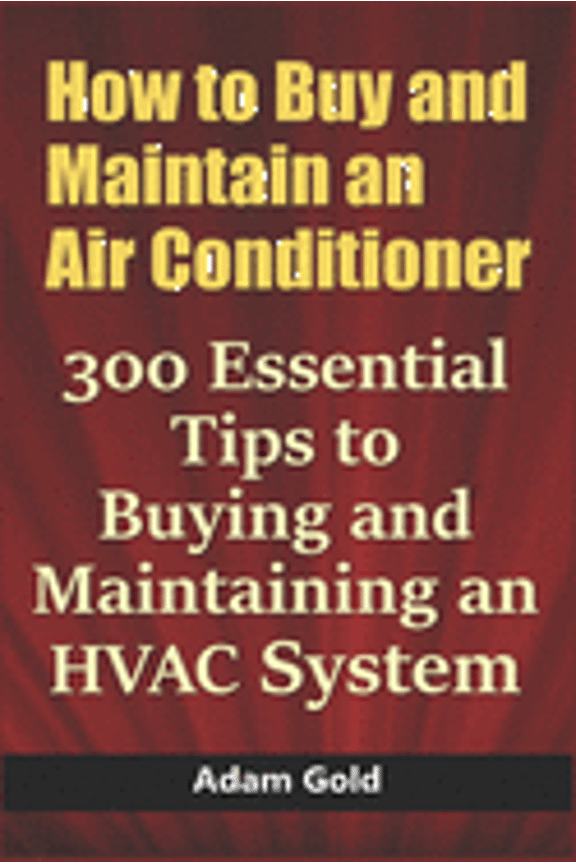 How to Buy and Maintain an Air Conditioner: 300 Essential Tips to Buying and Maintaining an HVAC System (Paperback)
