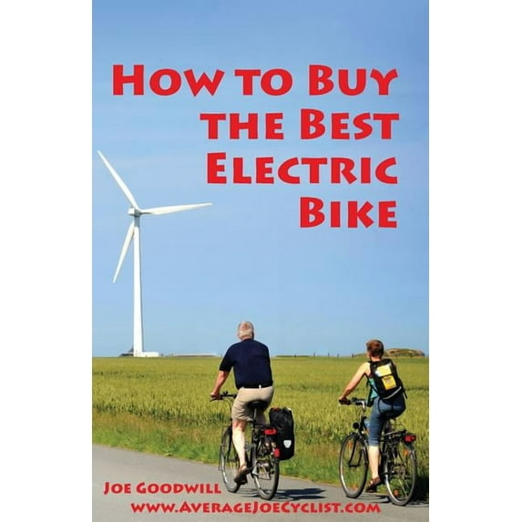 How to Buy the Best Electric Bike - Black and White version: An Average Joe Cyclist Guide (Paperback) by Joe Goodwill