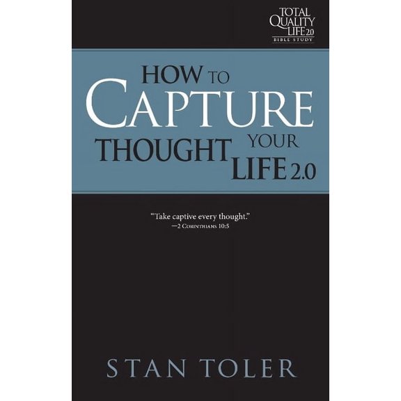 How to Capture Your Thought Life (TQL 2.0 Bible Study Series) : Strategies For Purposeful Living (Paperback)