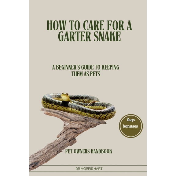 How to Care for a Garter Snake: A Beginner's Guide to Keeping Them as Pets, (Paperback)