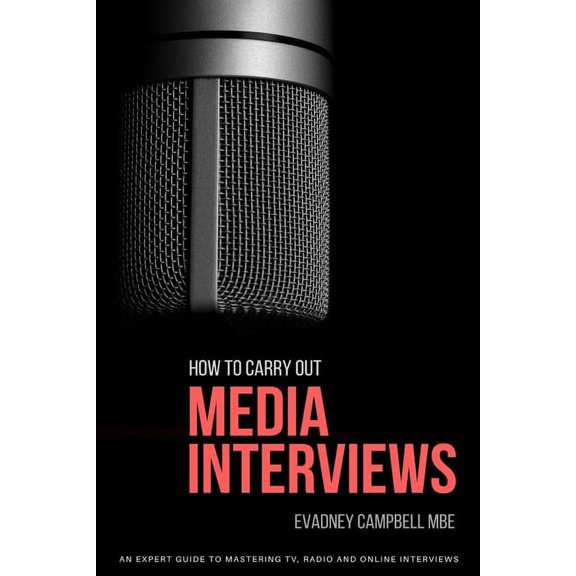 How to Carry Out Media Interviews: An Expert Guide Mastering TV, Radio and Online Interviews, (Paperback)