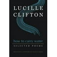 thumbnail image 1 of How to Carry Water: Selected Poems of Lucille Clifton, (Paperback), 1 of 1