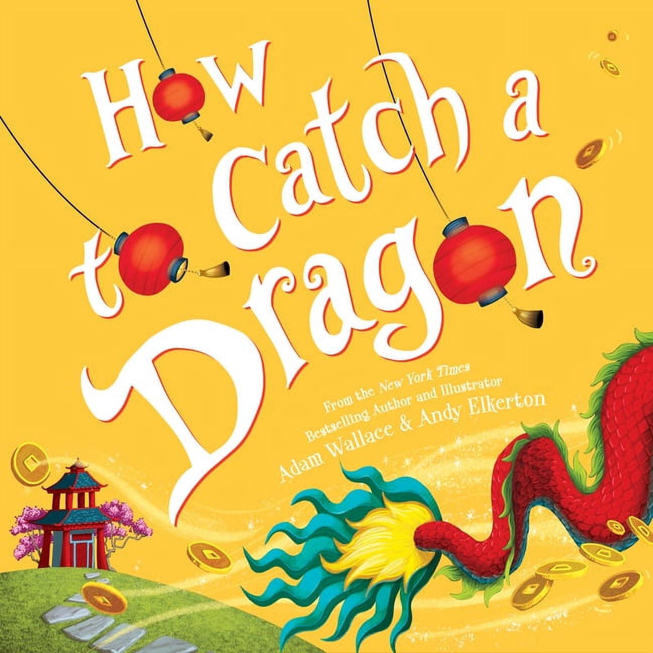ADAM WALLACE; ANDY ELKERTON How to Catch: How to Catch a Dragon, (Hardcover)