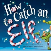 ADAM WALLACE How to Catch: How to Catch an Elf (Hardcover)