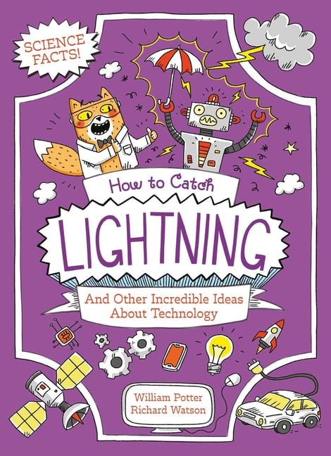 Professor Kat's Science Facts How to Catch Lightning and Other Incredible Ideas about Technology, (Paperback)