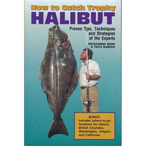 Pre-Owned How to Catch Trophy Halibut: Proven Tips, Techniques & Strategies of the Experts (Paperback) 0916771156 9780916771157