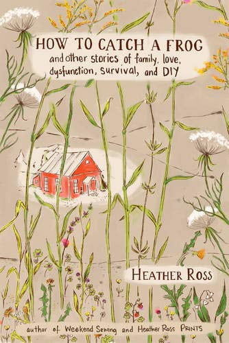 Pre-Owned How to Catch a Frog: And Other Stories of Family, Love, Dysfunction, Survival, and DIY (Hardcover) 1617690988 9781617690983
