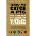 thumbnail image 1 of How to Catch a Pig: Lots of Cool Stuff Guys Used to Know But Forgot about the Great Outdoors, (Paperback), 1 of 1