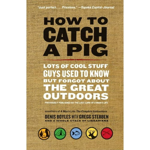 How to Catch a Pig: Lots of Cool Stuff Guys Used to Know But Forgot about the Great Outdoors, (Paperback)