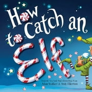 ADAM WALLACE How to Catch an Elf (Hardcover)