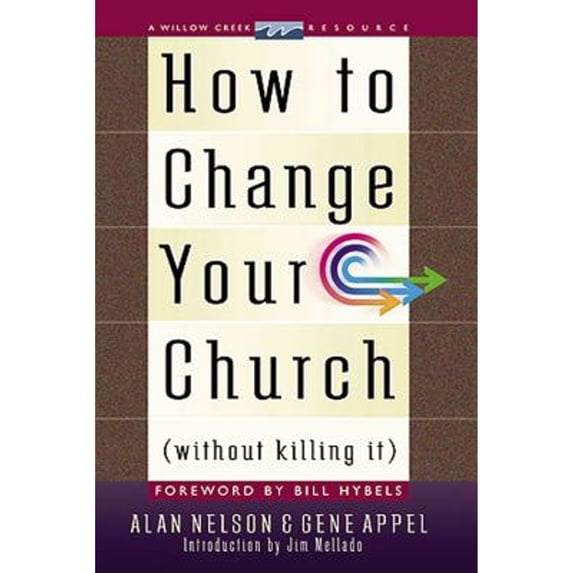 How to Change Your Church Without Killing It (Hardcover) by Alan Nelson, Gene Appel, Bill Hybels