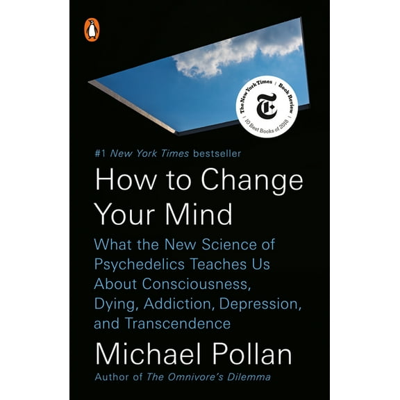 How to Change Your Mind: What the New Science of Psychedelics Teaches Us about Consciousness, Dying, Addiction, Depressi, (Paperback)