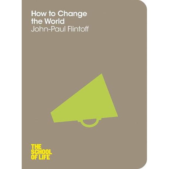 Pre-Owned How to Change the World: the School of Life (Paperback) 9781447202325