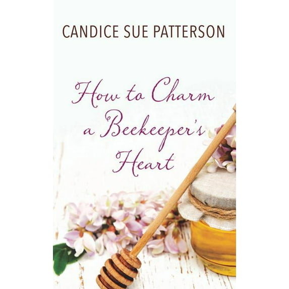 How to Charm a Beekeeper's Heart (Hardcover)