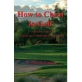 thumbnail image 1 of How to Cheat in Golf - Confessions of the Handicap Committee Chairman (Paperback), 1 of 1
