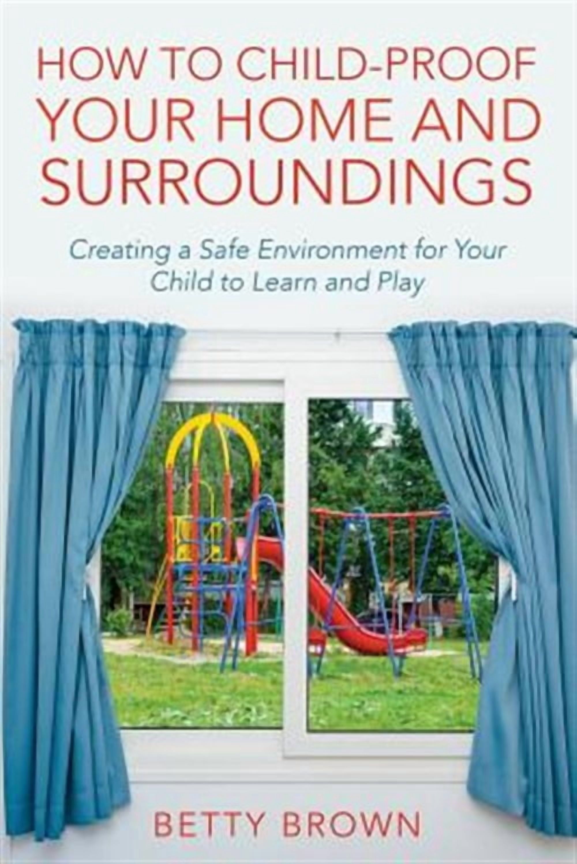 How to Child-Proof Your Home and Surroundings: Creating a Safe ...