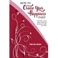 thumbnail image 1 of How to Choose Your Happiness Daily: Self-Guide of daily habits, rituals, and adjusting your daily view of life (Paperback), 1 of 1