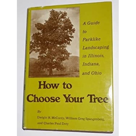 Pre-Owned How to Choose Your Tree : A Guide to Parklike Landscaping in Illinois Indiana and Ohio (Hardcover) 9780809305148