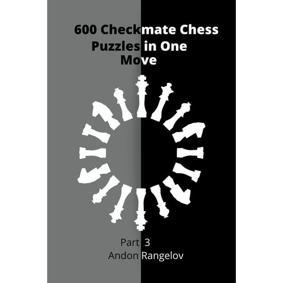 How to Choose a Chess Move 600 Checkmate Chess Puzzles in One Move, Part 3, (Paperback)
