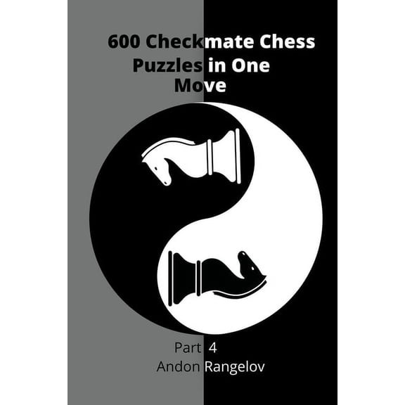 How to Choose a Chess Move 600 Checkmate Chess Puzzles in One Move, Part 4, (Paperback)